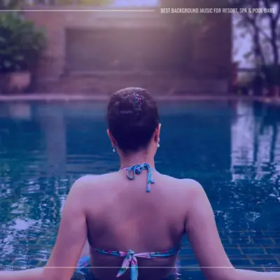 Best Background Music for Resort, Spa & Pool Bars (2024)