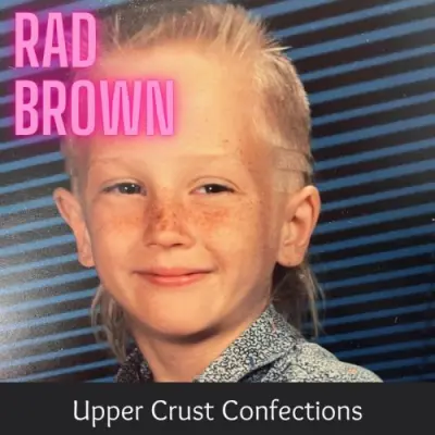 Rad Brown - Upper Crust Confections (2024)