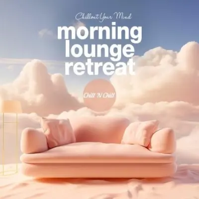 Morning Lounge Retreat: Chillout Your Mind (2024)