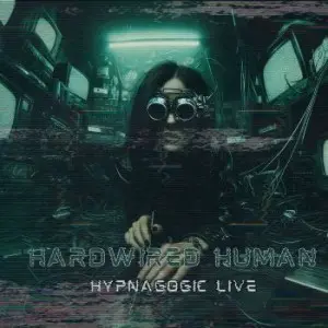 Hardwired Human - Hypnagogic (Live) (2024)