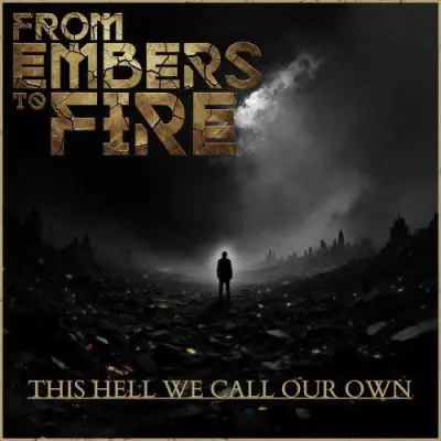 From Embers To Fire - This Hell We Call Our Own